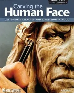 Carving the Human Face: Capturing Character and Expression in Wood, 2nd Edition