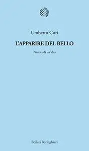 L'apparire del bello. Nascita di un'idea - Umberto Curi