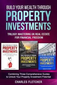 Build Your Wealth Through Property Investments Trilogy