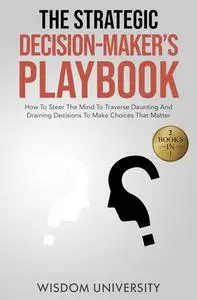 The Strategic Decision-Maker’s Playbook