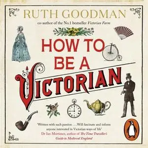 «How to be a Victorian» by Ruth Goodman