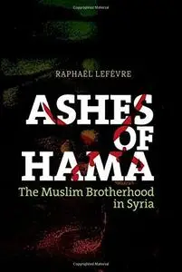 Ashes of Hama: The Muslim Brotherhood in Syria