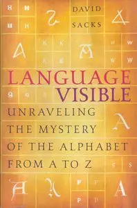 Language Visible: Unraveling the Mystery of the Alphabet from A to Z (repost)