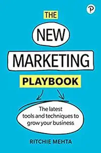 New Marketing Playbook: The Latest Tools And Techniques To Grow Your Business
