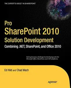 Pro SharePoint 2010 Solution Development: Combining .NET, SharePoint, and Office 2010