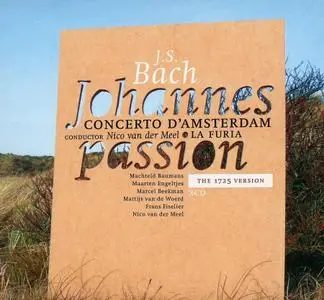 Nico van der Meel, Concerto Amsterdam, La Furia - Bach: Johannes Passion [The 1725 Version] (2012)