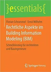 Rechtliche Aspekte im Building Information Modeling (BIM): Schnelleinstieg für Architekten und Bauingenieure