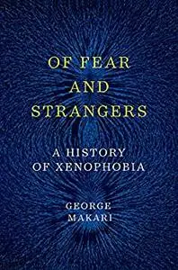 Of Fear and Strangers: A History of Xenophobia