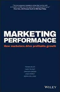 Marketing Performance: How Marketers Drive Profitable Growth