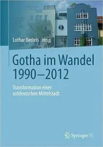 Gotha im Wandel 1990-2012: Transformation einer ostdeutschen Mittelstadt (Repost)