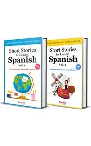 Short Stories to Learn Spanish (2-Book Bundle): Vols. 1 & 2: From Beginners to Advanced Level Students