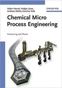 Chemical Micro Process Engineering: Processing and Plants