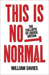 This is Not Normal: The Collapse of Liberal Britain