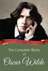 «The Complete Works of Oscar Wilde» by Oscar Wilde