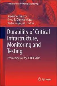 Durability of Critical Infrastructure, Monitoring and Testing: Proceedings of the ICDCF 2016