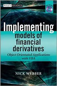 Implementing Models of Financial Derivatives, with CD-ROM: Object Oriented Applications with VBA