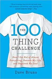 The 100 Thing Challenge: How I Got Rid of Almost Everything, Remade My Life, and Regained My Soul