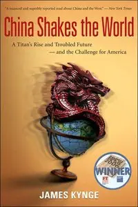 China Shakes the World: A Titan's Rise and Troubled Future - and the Challenge for America (repost)