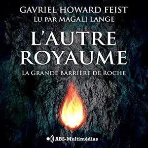 Gavriel Howard Feist, "L'Autre Royaume: La Grande Barrière de Roche"