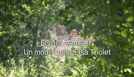 (Fr5) Louis Aragon, un moulin pour Elsa Triolet (2011)