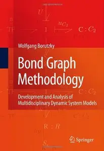 Bond Graph Methodology: Development and Analysis of Multidisciplinary Dynamic System Models (Repost)
