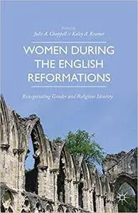 Women during the English Reformations: Renegotiating Gender and Religious Identity