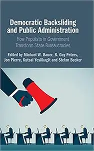 Democratic Backsliding and Public Administration: How Populists in Government Transform State Bureaucracies