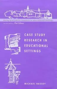 Case Study Research in Educational Settings by Michael Bassey 