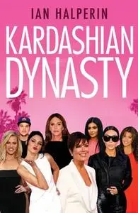 «Kardashian Dynasty» by Ian Halperin