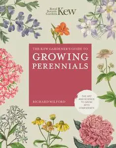 The Kew Gardener's Guide to Growing Perennials: The Art and Science to Grow with Confidence (Kew Experts), New Edition