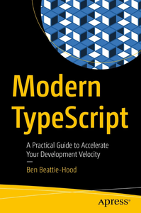 Modern TypeScript: A Practical Guide to Accelerate Your Development Velocity