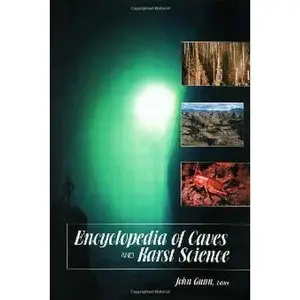 Encyclopedia of Caves and Karst Science by John Gun