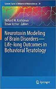 Neurotoxin Modeling of Brain Disorders ― Life-long Outcomes in Behavioral Teratology [Repost]