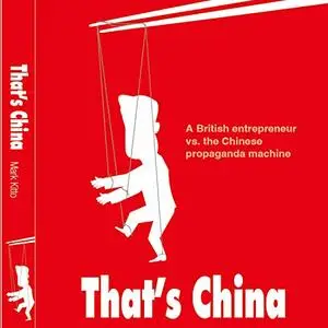 That's China: A British Entrepreneur Versus the Chinese Propaganda Machine [Audiobook]