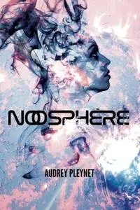Audrey Pleynet, "Noosphère"
