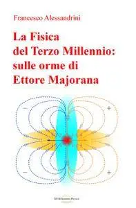 La Fisica del Terzo Millennio: sulle orme di Ettore Majorana