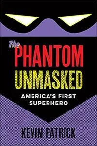 The Phantom Unmasked: America's First Superhero