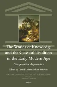 The Worlds of Knowledge and the Classical Tradition in the Early Modern Age Comparative Approaches