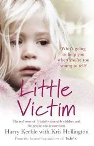 Little victim : Britain's vulnerable children and the cops who rescue them