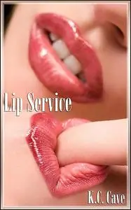 «Lip Service» by K.C.Cave
