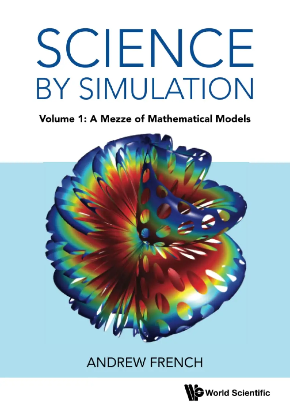 Science By Simulation - Volume 1: A Mezze Of Mathematical Models