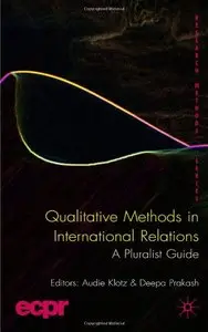 Qualitative Methods in International Rel: A Pluralist Guide by Audie Klotz