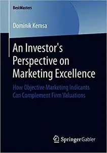 An Investor's Perspective on Marketing Excellence: How Objective Marketing Indicants Can Complement Firm Valuations