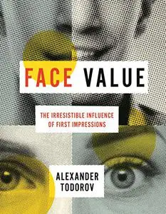 Face Value: The Irresistible Influence of First Impressions (Repost)
