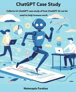 ChatGPT Case Study: This book collects 41 ChatGPT case study of how ChatGPT AI can be used to help humans work