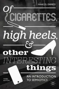 Of Cigarettes, High Heels, and Other Interesting Things: An Introduction to Semiotics (Repost)
