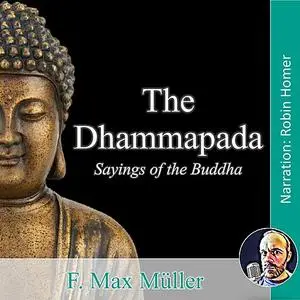 «The Dhammapada: Sayings of the Buddha» by F.Max Müller