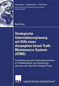 Strategische Unternehmensplanung mit Hilfe eines Assumption-based-Truth-Maintenance-Systems (ATMS): Formalisierung eines Kontin