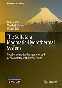 The Solfatara Magmatic-Hydrothermal System: Geochemistry, Geothermometry and Geobarometry of Fumarolic Fluids