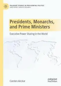 Presidents, Monarchs, and Prime Ministers: Executive Power Sharing in the World